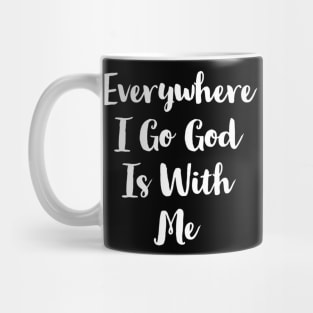 Everywhere I Go God Is With Me Mug